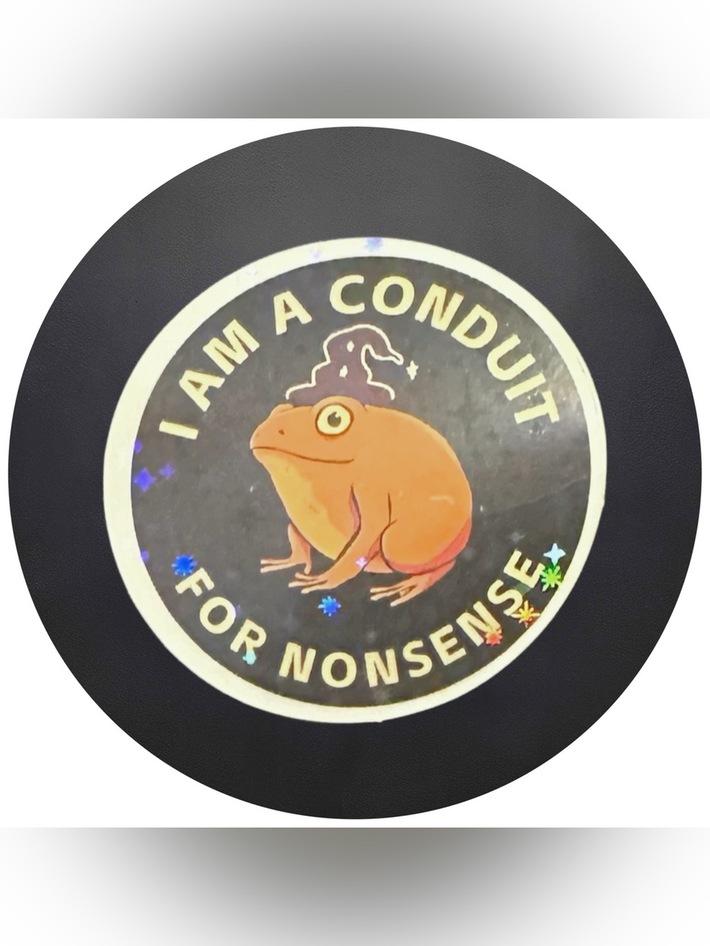 5 for $5 I AM A CONDUIT FOR NONSENSE Vinyl Holographic Sticker